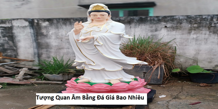 Tượng Quan Âm Bằng Đá Giá Bao Nhiêu